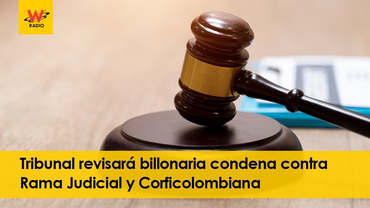 Tribunal revisar&aacute; billonaria condena contra Rama Judicial y Corficolombiana