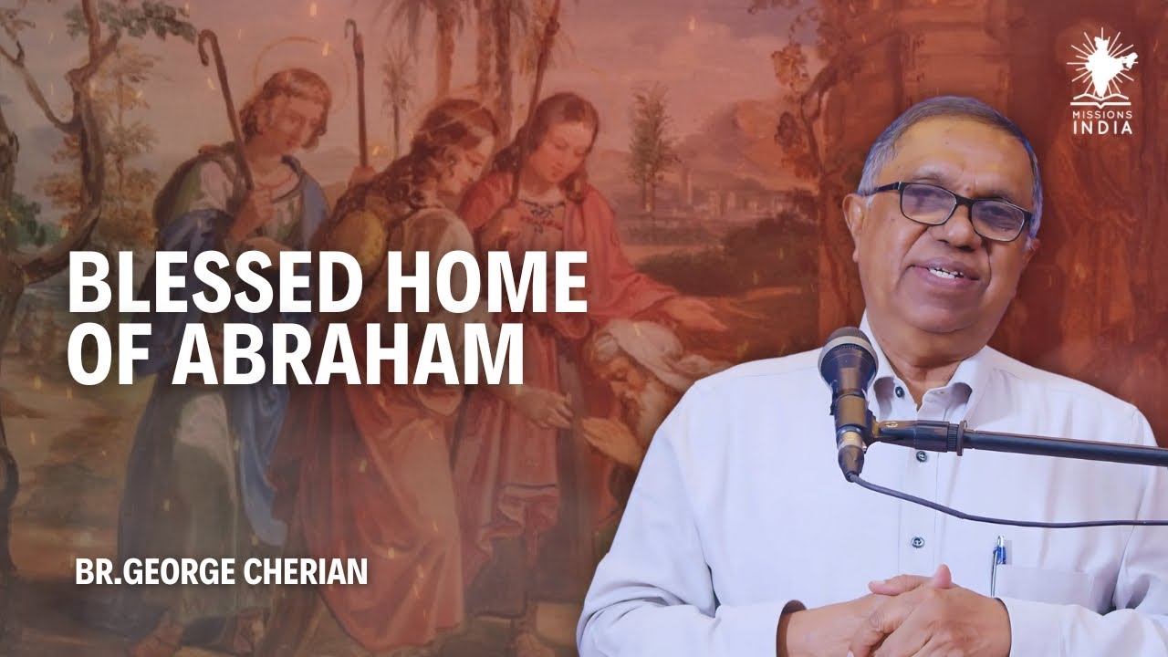 Blessed Home of Abraham I Genesis 18:1-33 I Br. George Cherian I Missions India