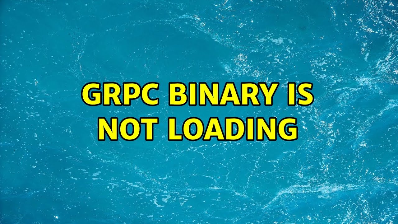 gRPC binary is not loading