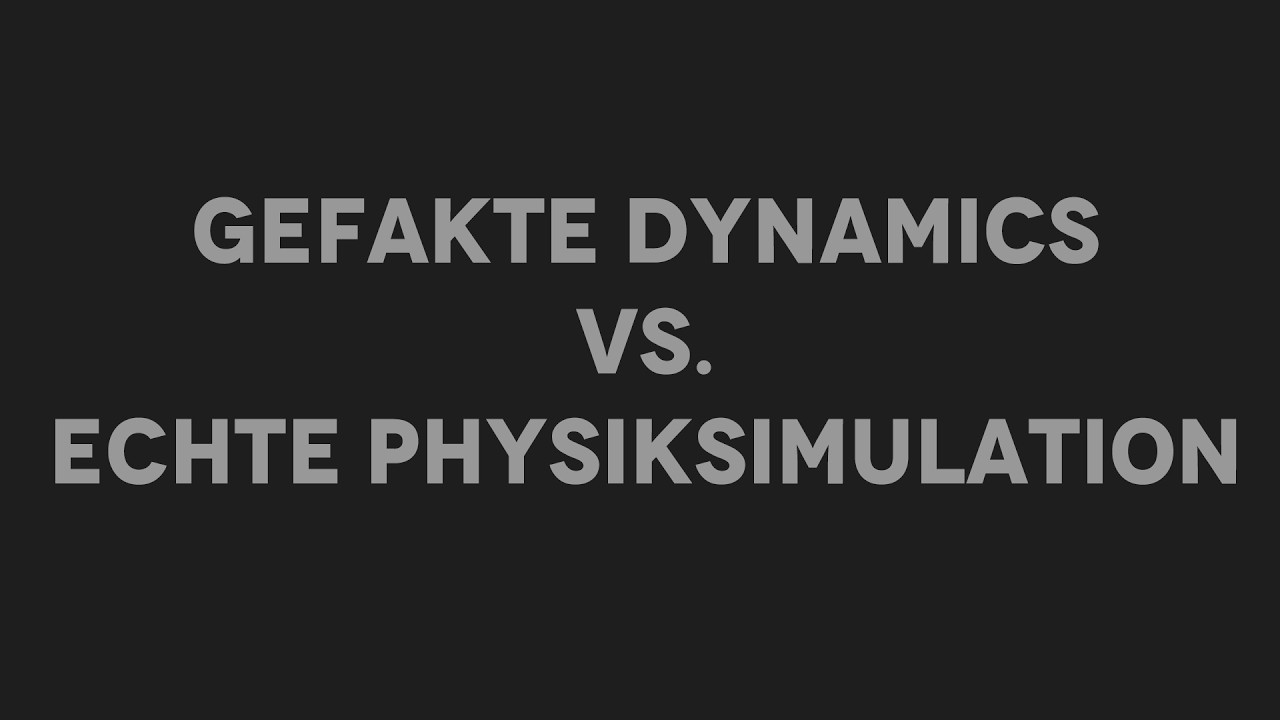 GEFAKTE DYNAMICS VS. ECHTE PHYSIKSIMULATION