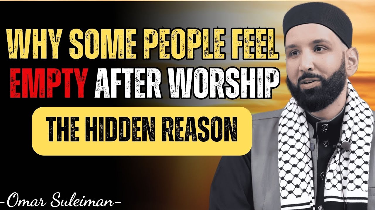 WHY SOME PEOPLE FEEL EMPTY AFTER WORSHIP — THE HIDDEN REASON | DR. OMAR SULEIMAN