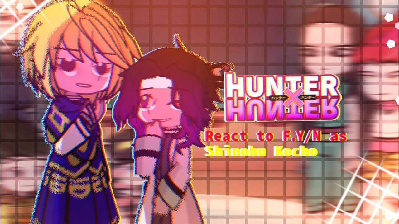 💜🦋HXH react to F.Y/N as Shinobu Kochou🦋💜//No Ship‼️//1.5x‼️