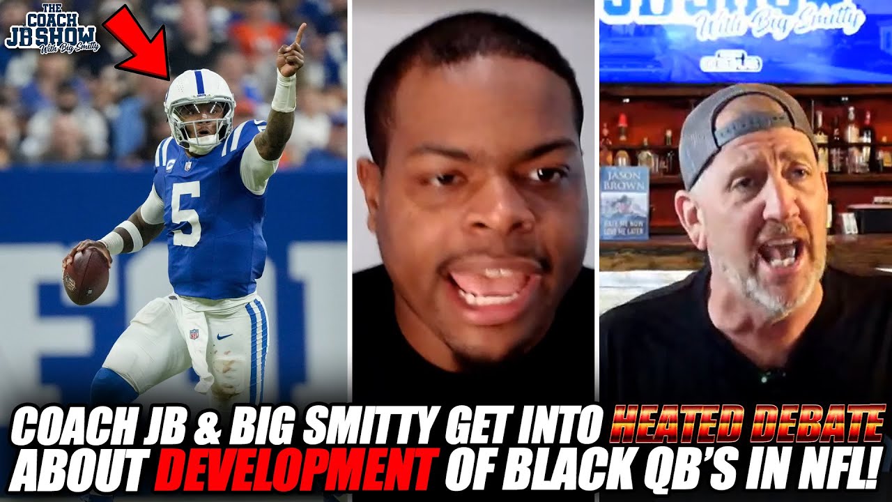 Coach JB & Big Smitty Get Into HEATED DEBATE About DEVELOPMENT Of Black QB's In NFL!