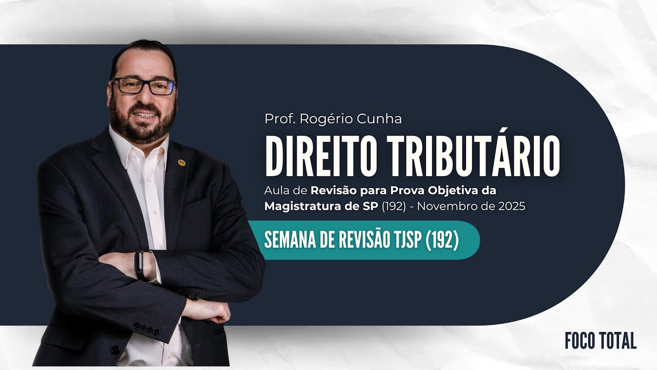 Semana de Revisão Magistratura SP (192) - Direito Tributário (Prof. Rogério Cunha)