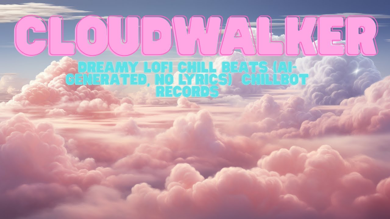 Cloudwalker  Dreamy Lofi Chill Beats AI Generated, No Lyrics  ChillBot Records