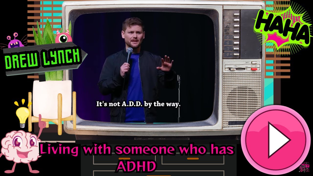 Drew Lynch- (About His Wife) Living With Someone Who Has ADHD