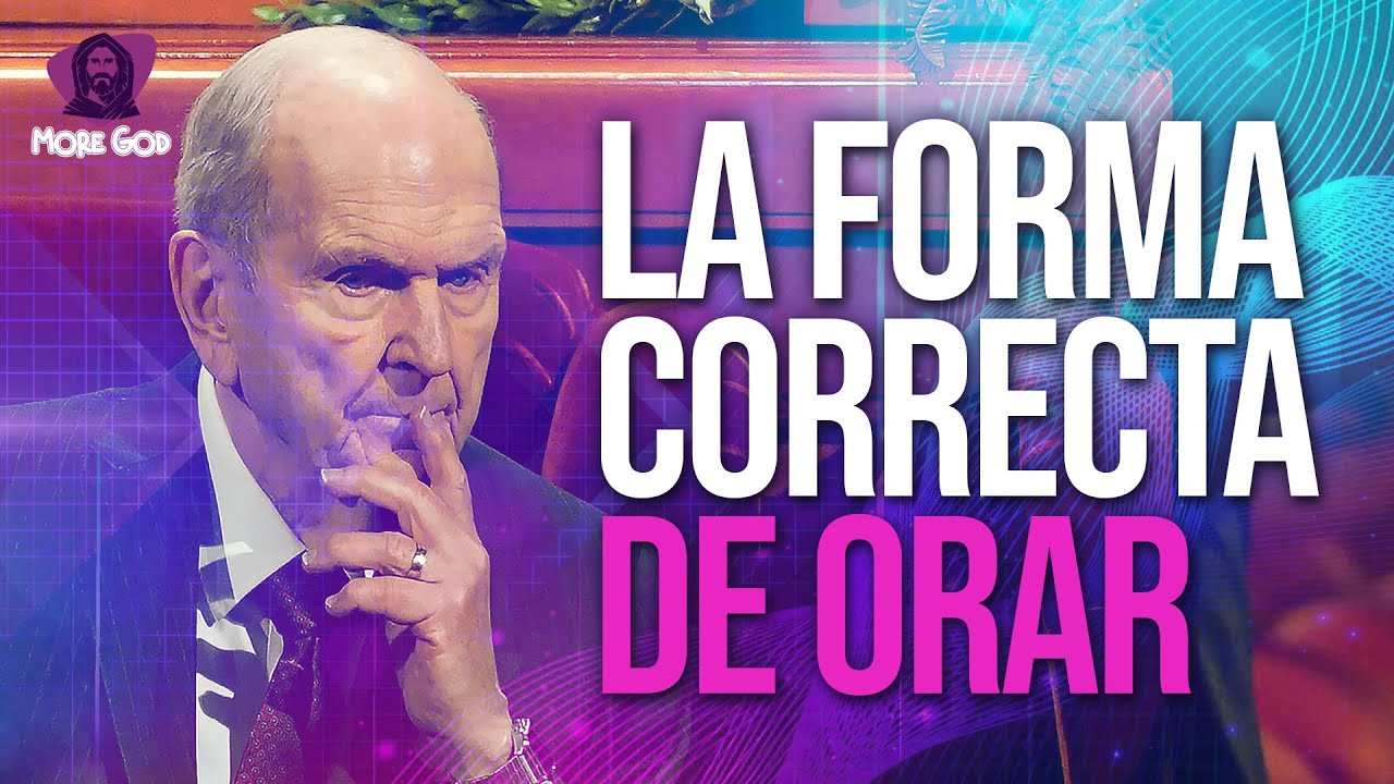 La forma correcta de orar / Russell M. Nelson