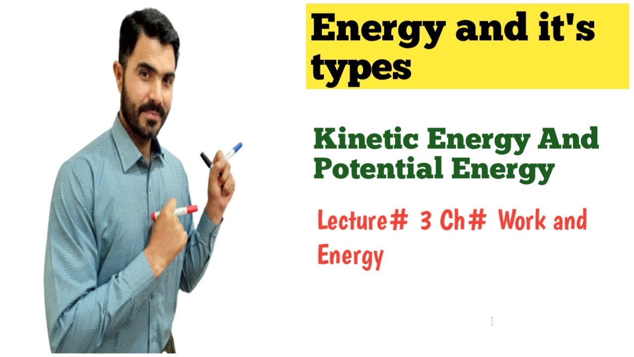 Energy and its Types K.E and P.E Lec# 3 Ch# Work and Energy  Urdu Hindi