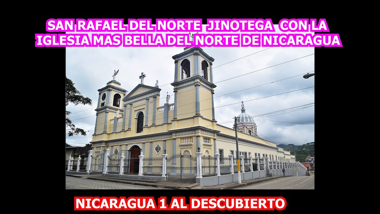 SAN RAFAEL DEL NORTE CON LA IGLESIA MAS BELLA DEL NORTE DE NICARAGUA