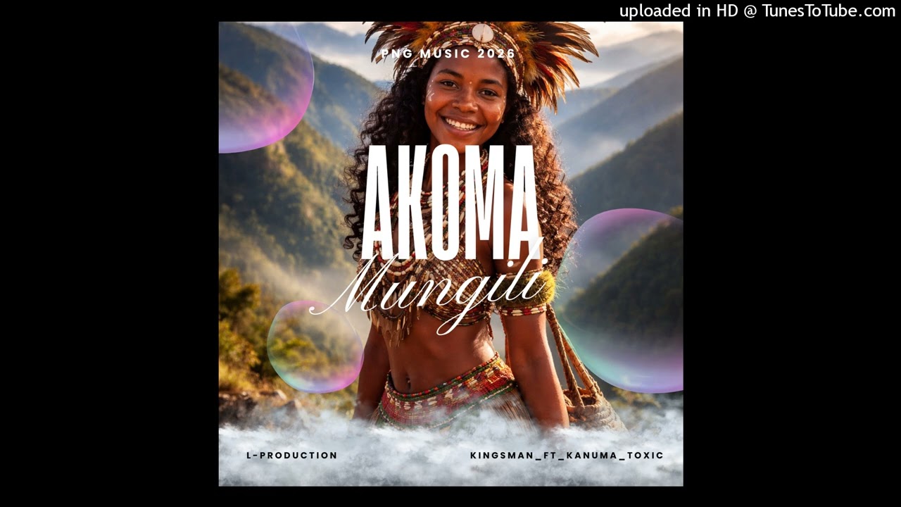 Kingsmahn_AKOMA_MUNGILI_ft_Kanuma Toxic