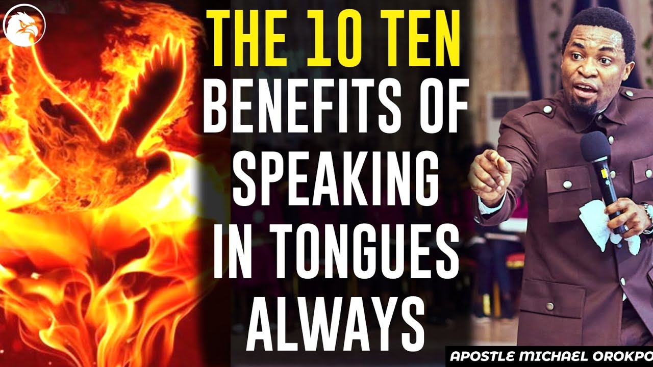 THE 10 TEN BENEFITS OF SPEAKING IN TONGUES ALWAYS||APOSTLE MICHAEL OROKPO