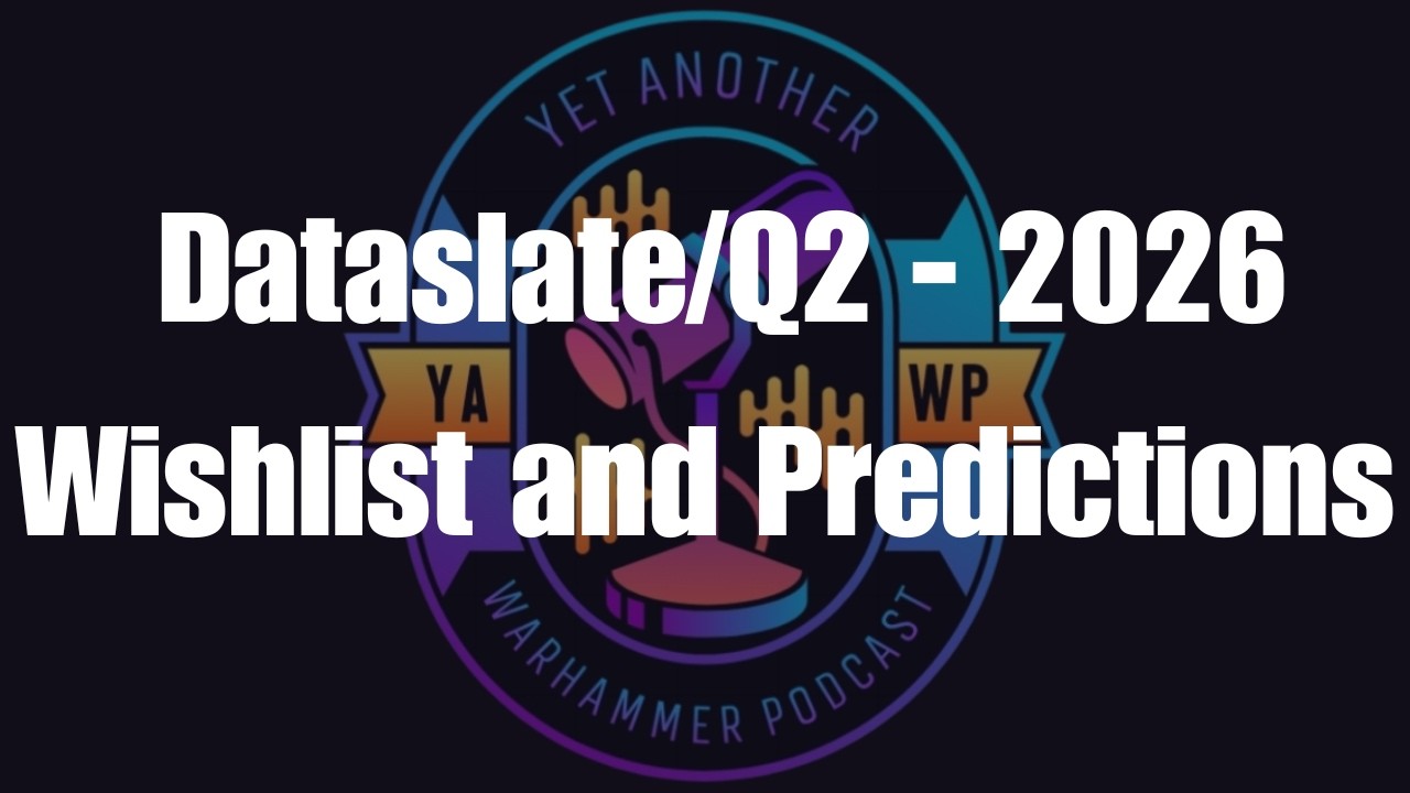 Dataslate/Q2 - 2026Wishlist and Predictions