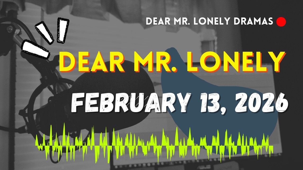 Dear Mr Lonely Dramas - February 13, 2026 | New Upload