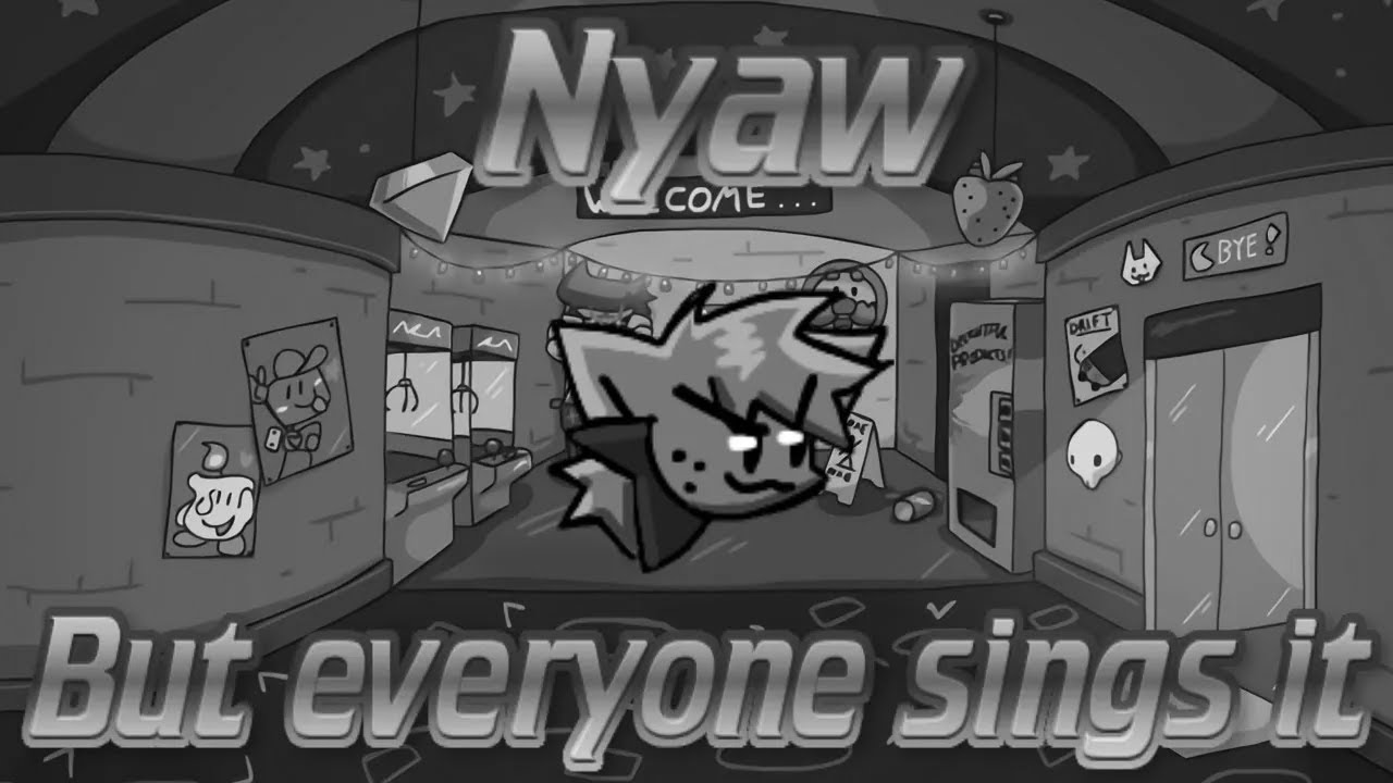 Nyaw - But Everyone Sing It (Old)