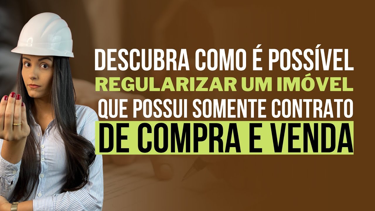 Descubra como é possível REGULARIZAR UM IMÓVEL que possui somente CONTRATO DE COMPRA E VENDA
