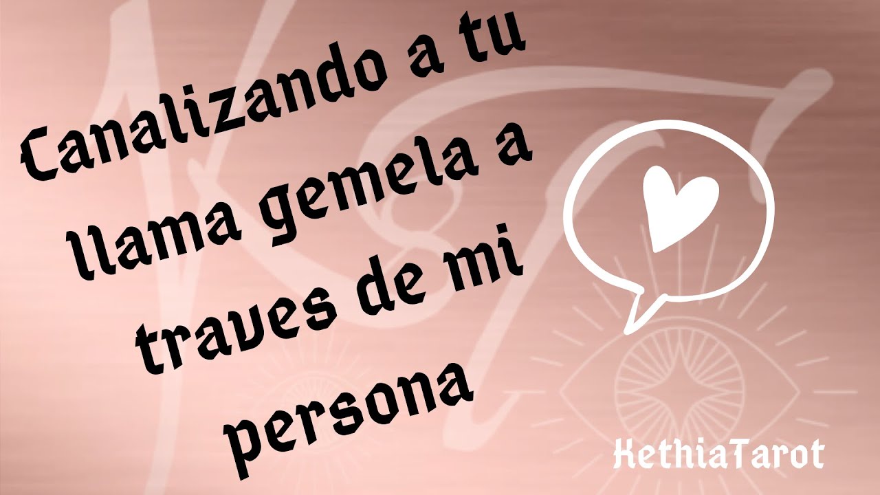 LLAMA GEMELA/ CANALIZACIÓN a través de mi persona