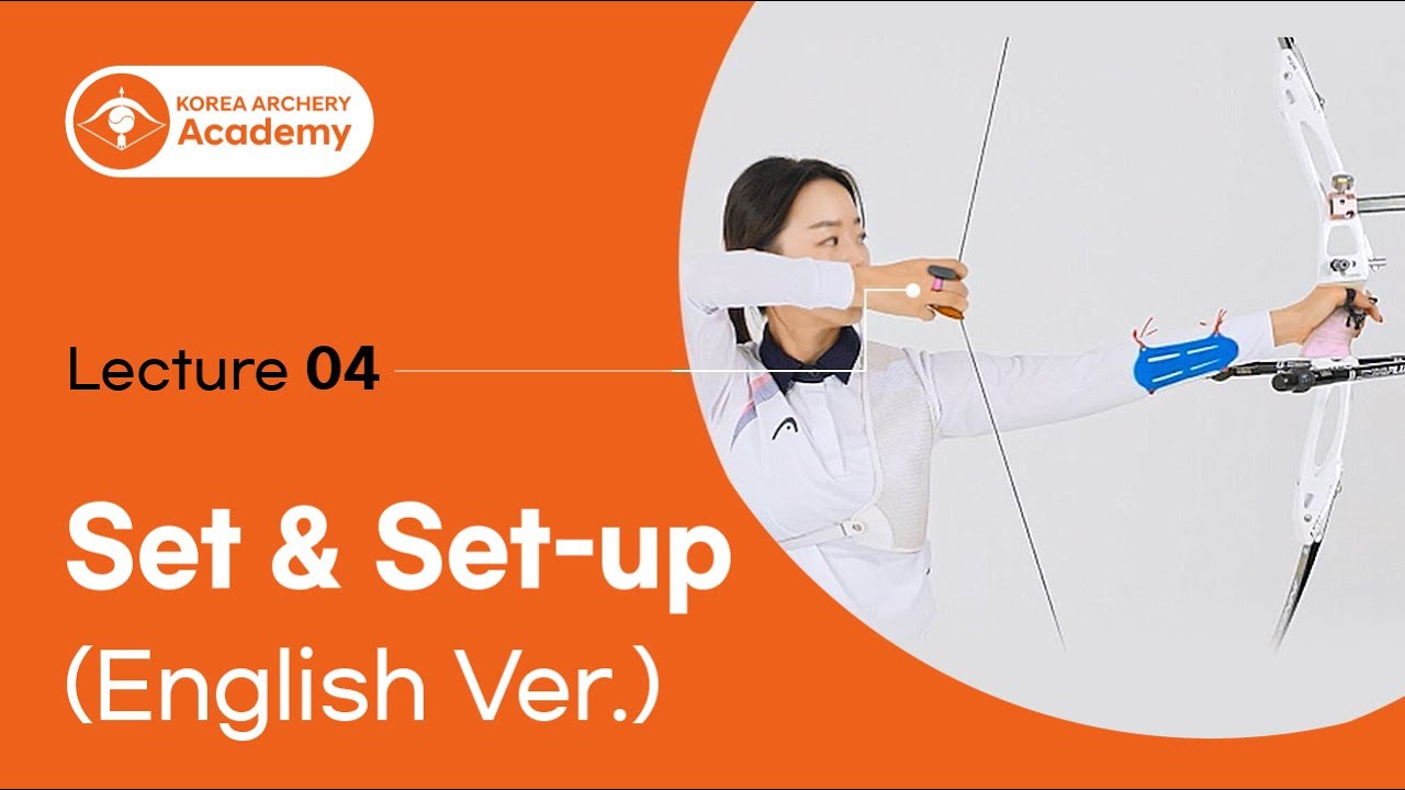 [Korea Archery Academy] Lecture 04. Set & Set-up (English Ver.)