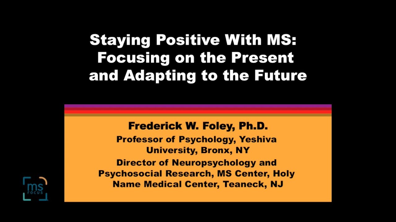 Frederick W  Foley, Ph.D. Staying Positive With MS, Teleconference, March 2020