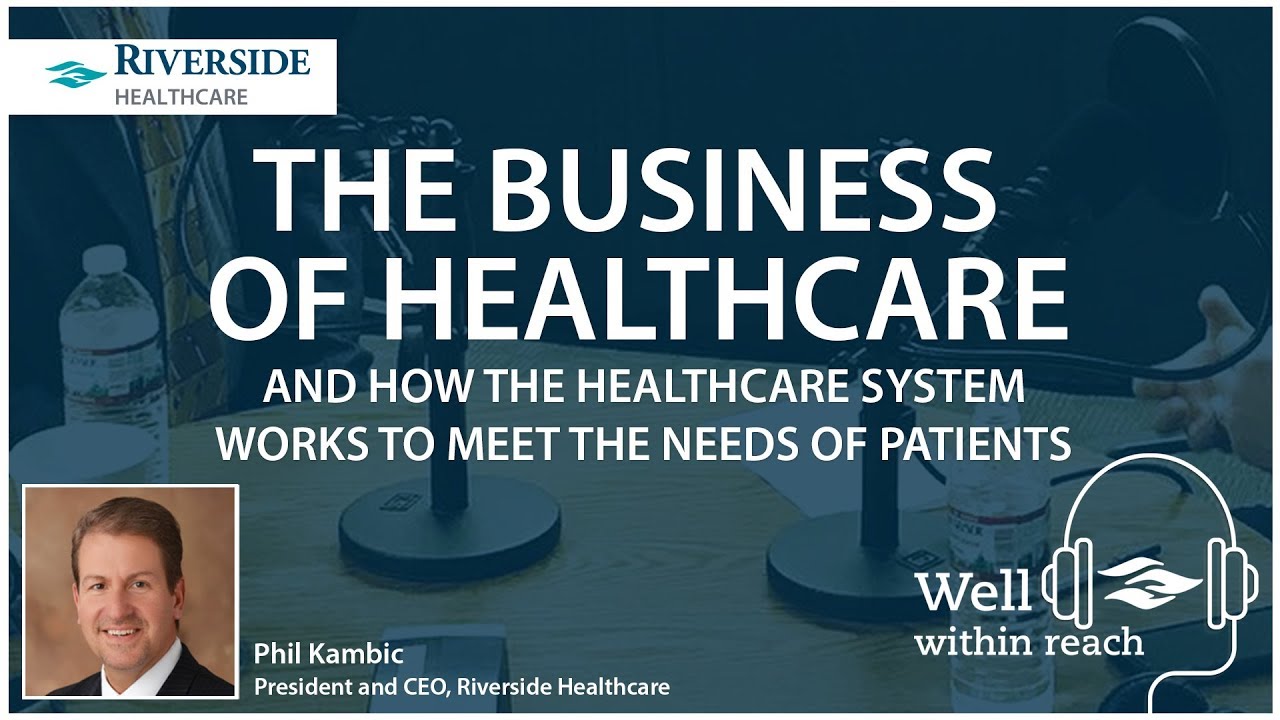 The Business of Healthcare, and How the Healthcare System Works to Meet the Needs of Patients
