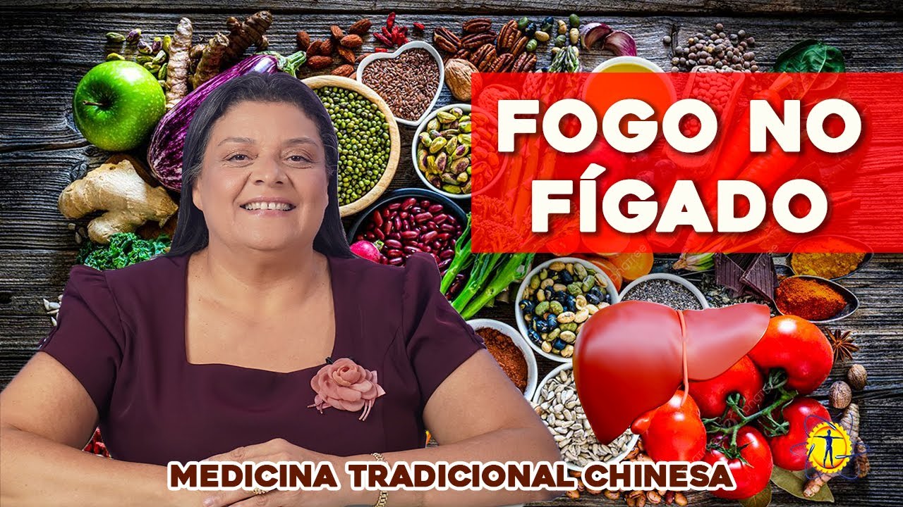 Como Tratar Fogo no Fígado - Medicina Tradicional Chinesa