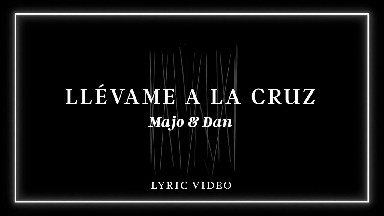 Majo y Dan - Llévame A La Cruz (Lyric Video)