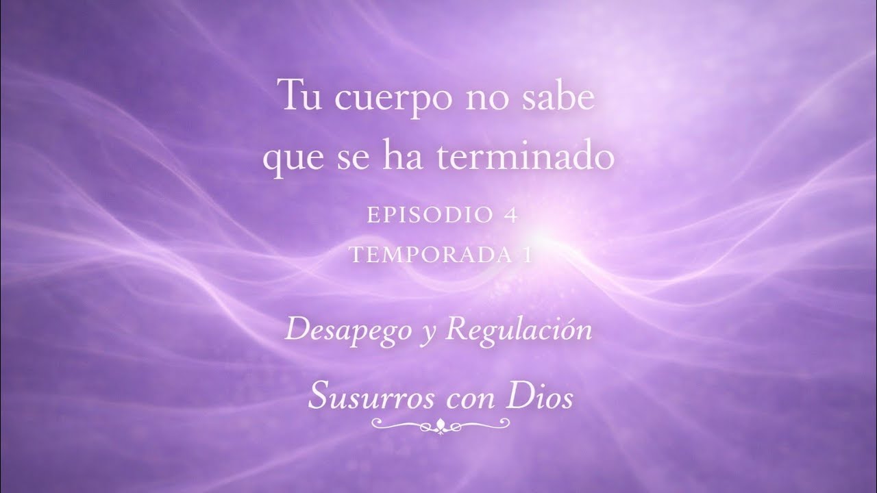 Tu Cuerpo No Recibió el Memo | Desapego y Sanación (S1E4) — En Voz Baja con Dios