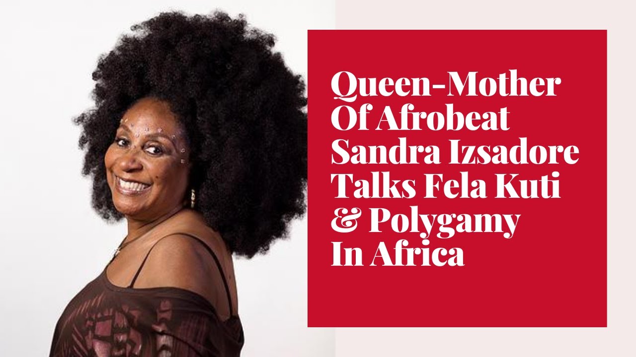 Polygamy, is it for everyone? Afrobeat Queen-Mother, Sandra Izsadore Talks Fela Kuti & Marriage