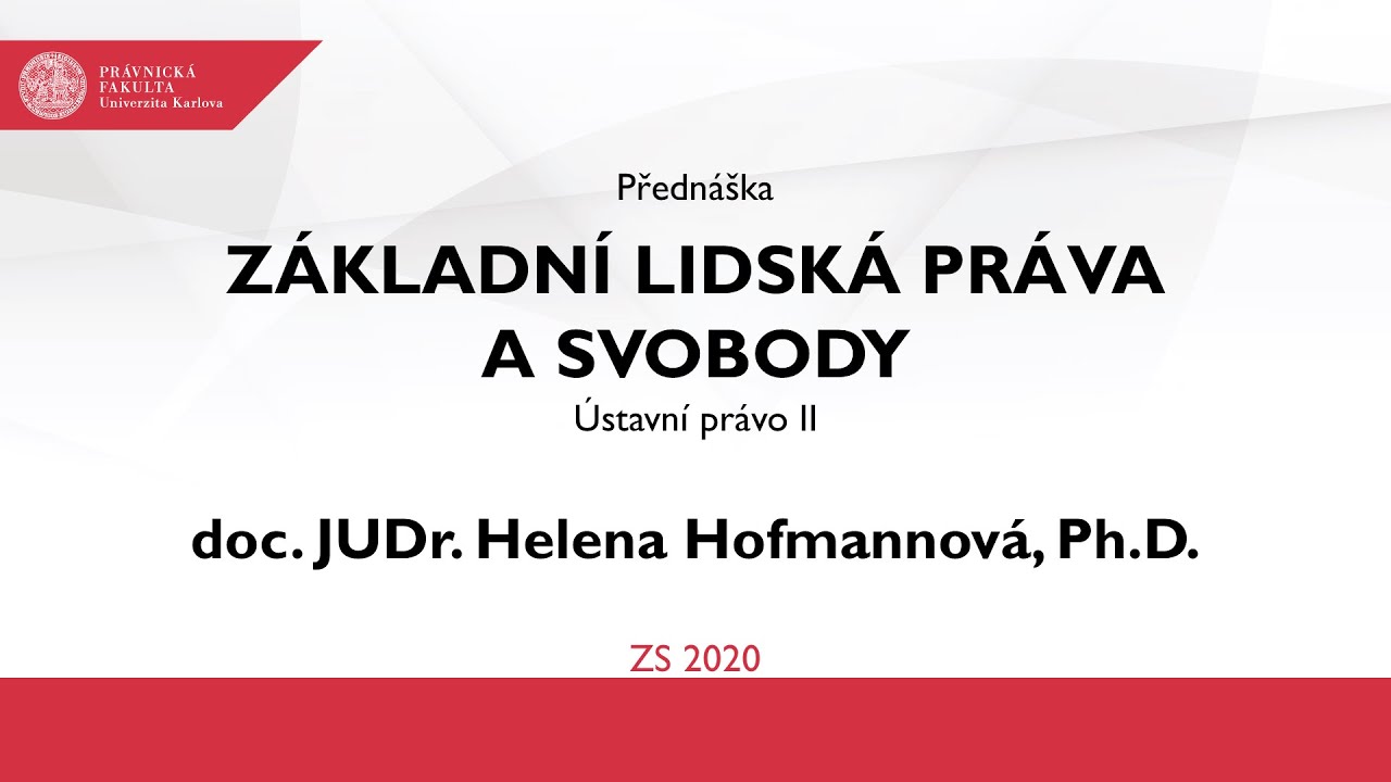 Základní lidská práva a svobody - doc. JUDr. Helena Hofmannová, Ph.D.