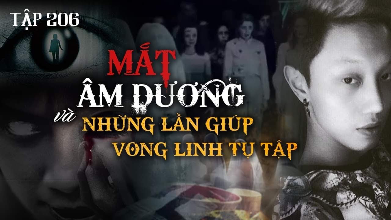 TẬP 206: MẮT ÂM DƯƠNG & NHỮNG LẦN GIÚP VONG LINH TU TẬP