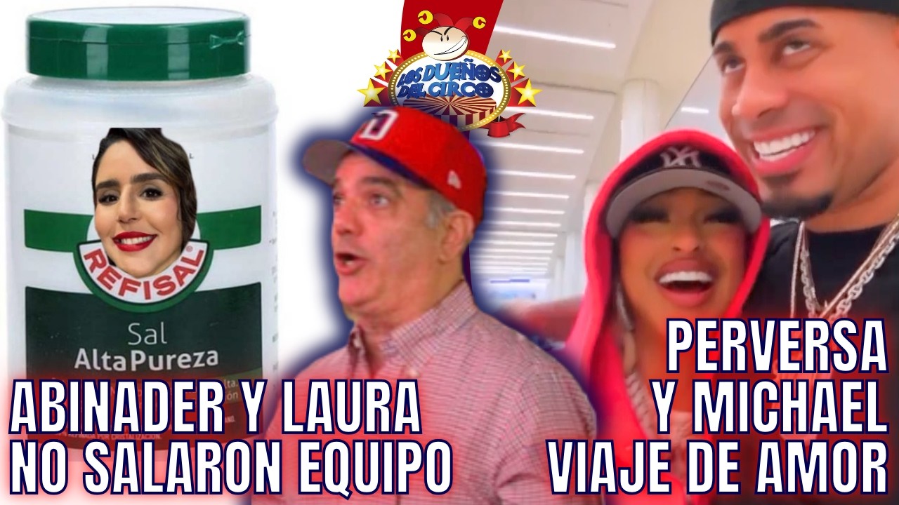 ABINADER Y LAURA NO SALARON EQUIPO/ PERVERSA Y MICHAEL VIAJE DE AMOR/ INSU SE BURLA DE TOXIC/ BREVES