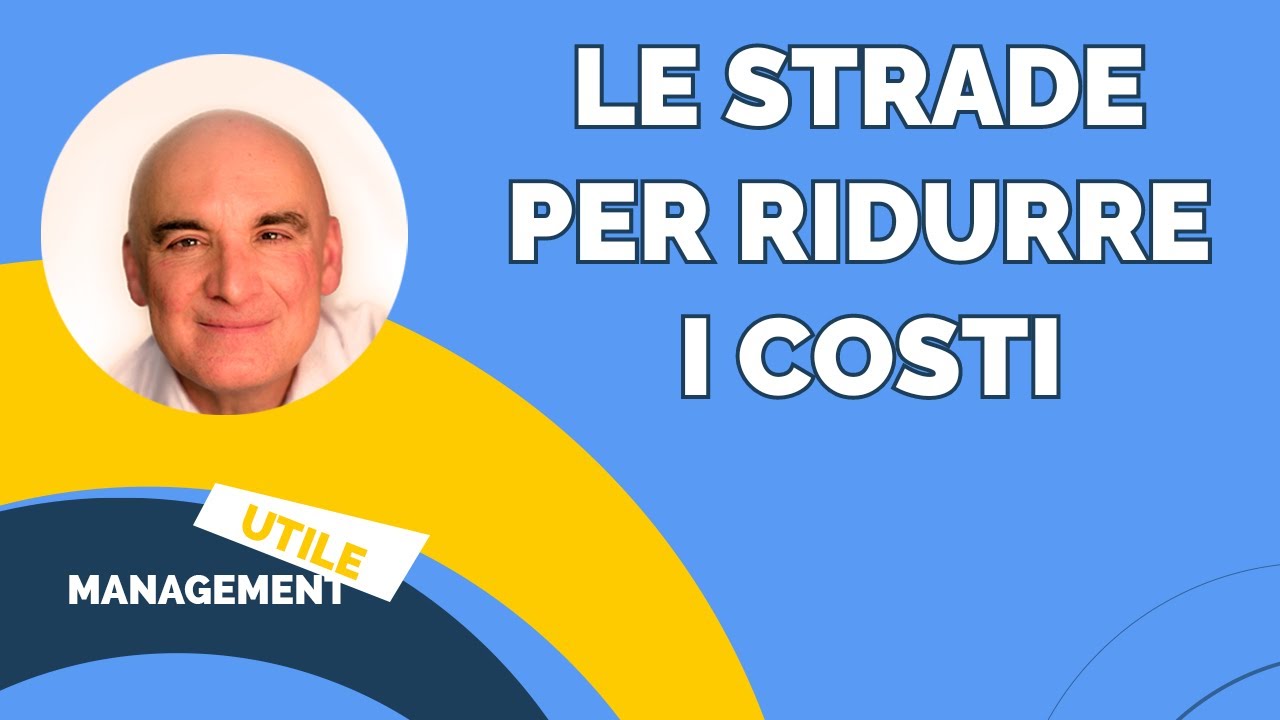 5 Azioni per RIDURRE I COSTI: la tua azienda diventerà redditizia usando queste Best Practice