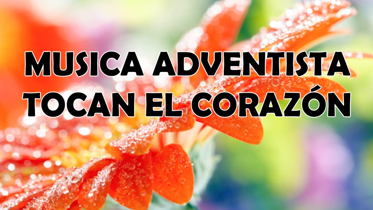 Musica Adventista Tocan El Coraz&oacute;n - Himnos Para Exaltar A Dios