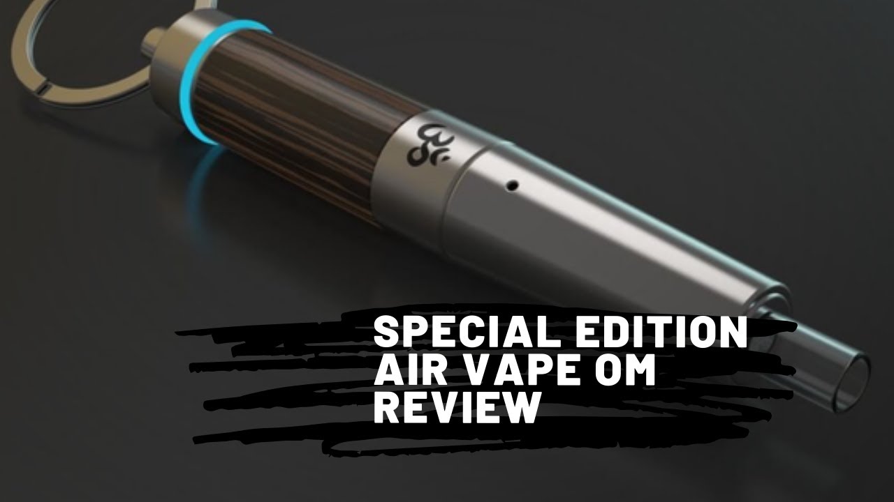 Special Edition Air Vape OM Review #airvapeom #weedreviews #vapereviews