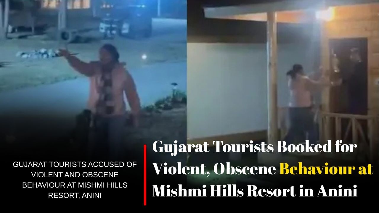 Gujarat Tourists Accused of Violent and Obscene Behaviour at Mishmi Hills Resort, Anini