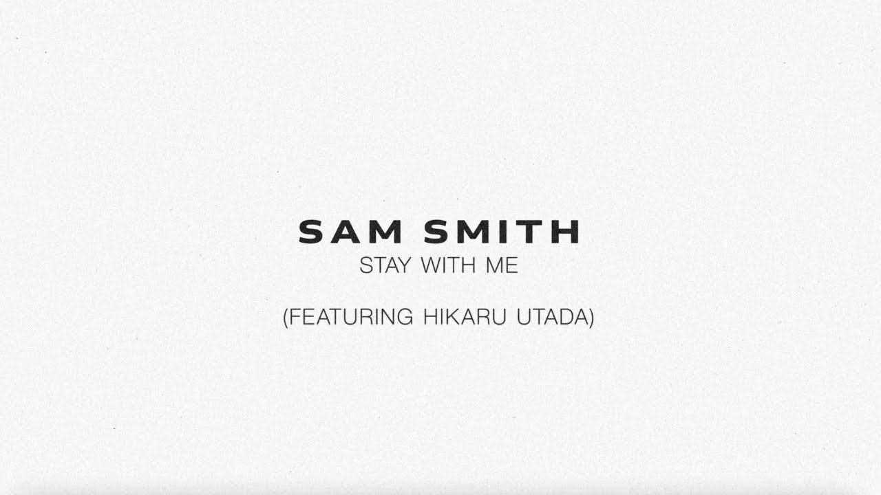 Sam Smith - Stay With Me (feat. Hikaru Utada)