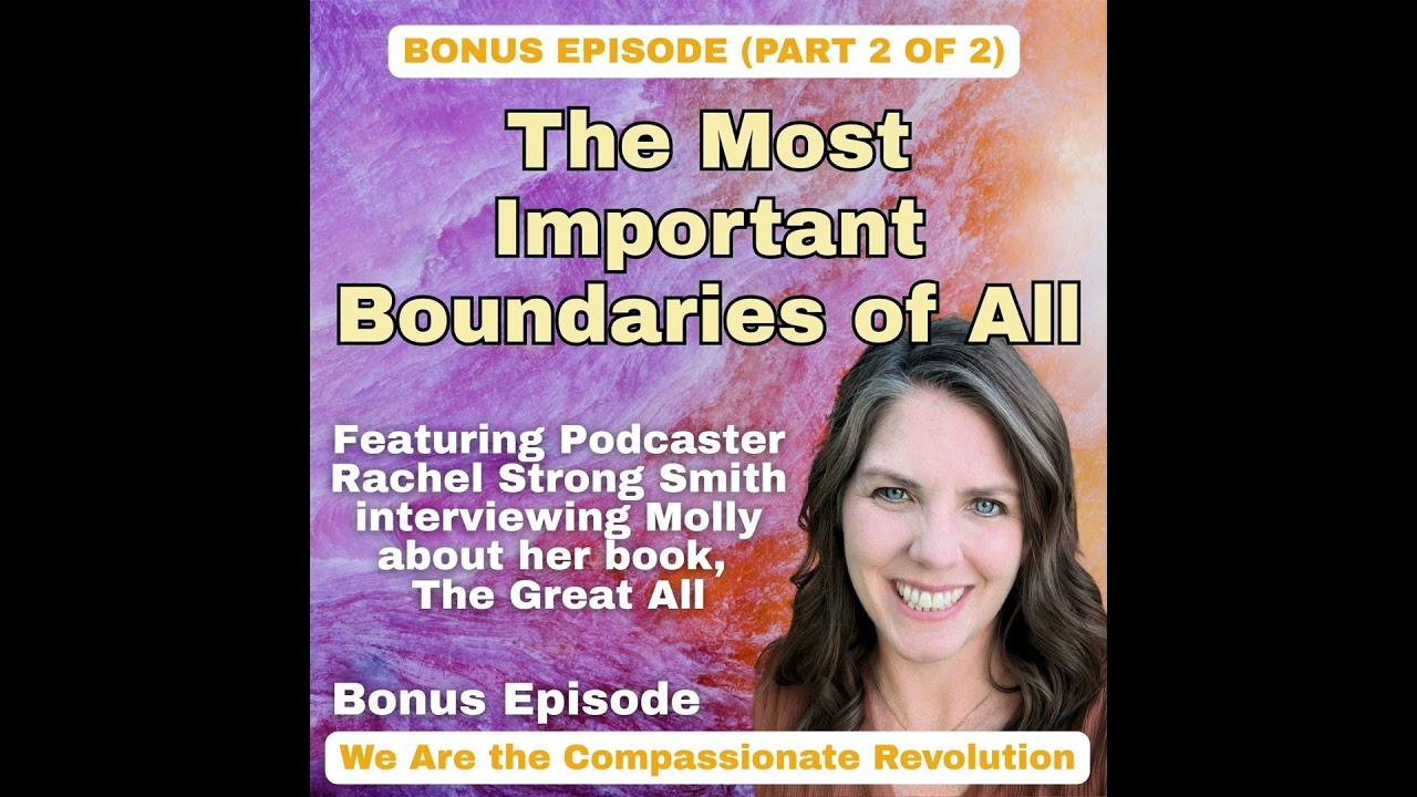 Bonus, Part 2 | The Most Important Boundaries of All: Podcaster Rachel Strong Smith Interviews Mo...
