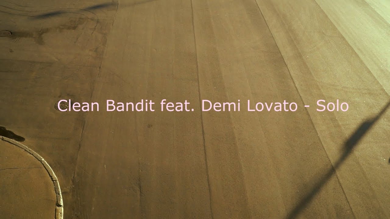 Clean Bandit - Solo feat. Demi Lovato