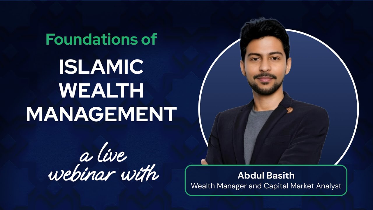 Foundations of Islamic Wealth Management Live Webinar with Br. Abdul Basith