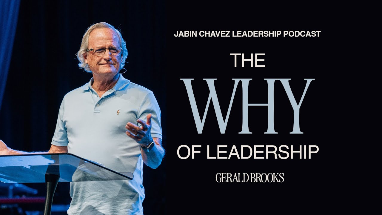 The Why of Leadership | Jabin Chavez Leadership Podcast Ft. Gerald Brooks