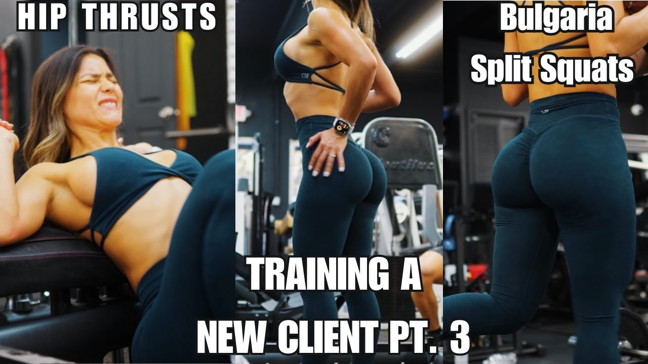 HIP THRUST & BULGARIAN SPLIT SQUATS:  TRAINING A NEW CLIENT PT.3