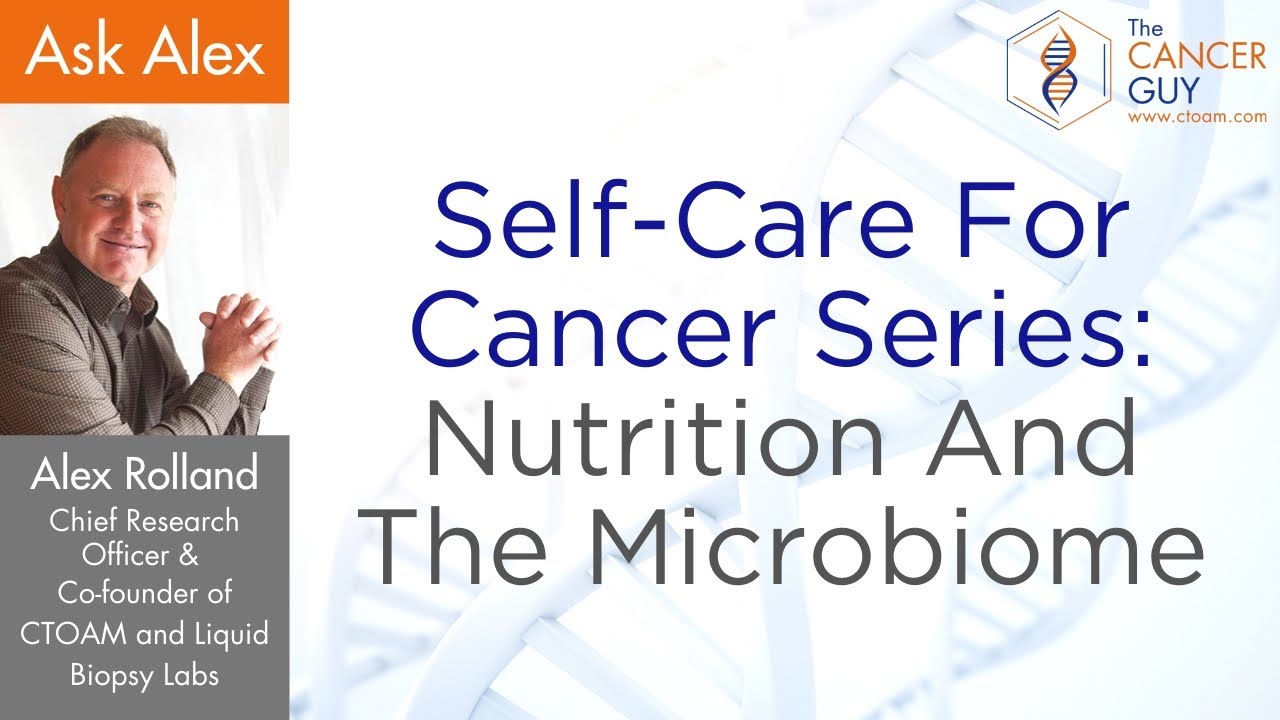 Self Care For Cancer Series: Nutrition And The Microbiome.