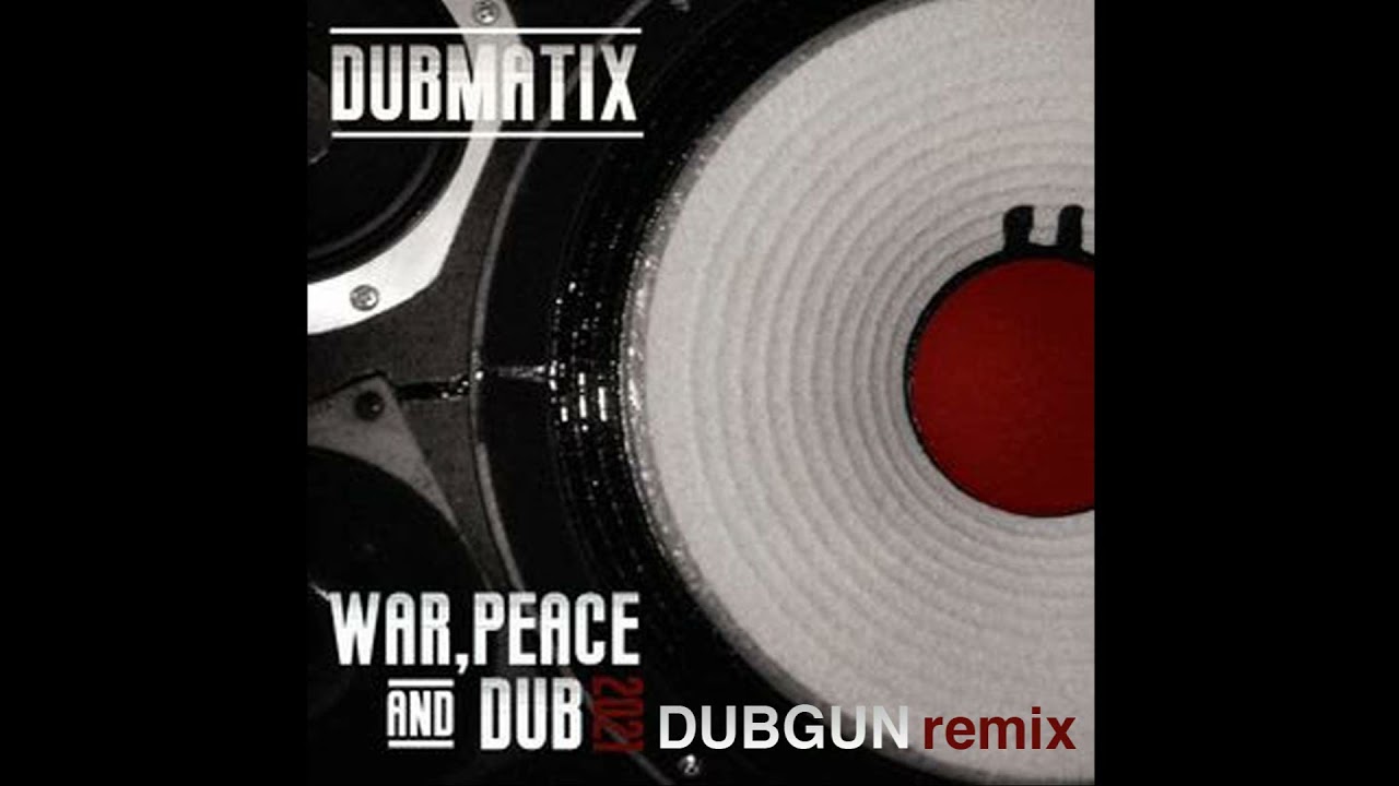 Dubmatix - War, peace & dub feat. Rasta Reuben (DubGun remix)