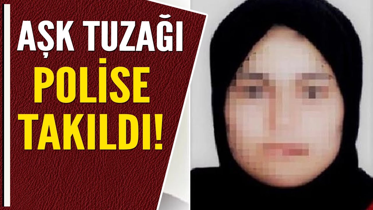 AŞK TUZAĞI POLİSE TAKILDI!