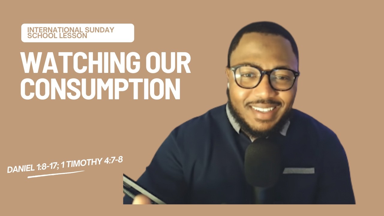 Sunday School | Watching Our Consumption | Daniel 1:8-17; 1 Timothy 4:7-8