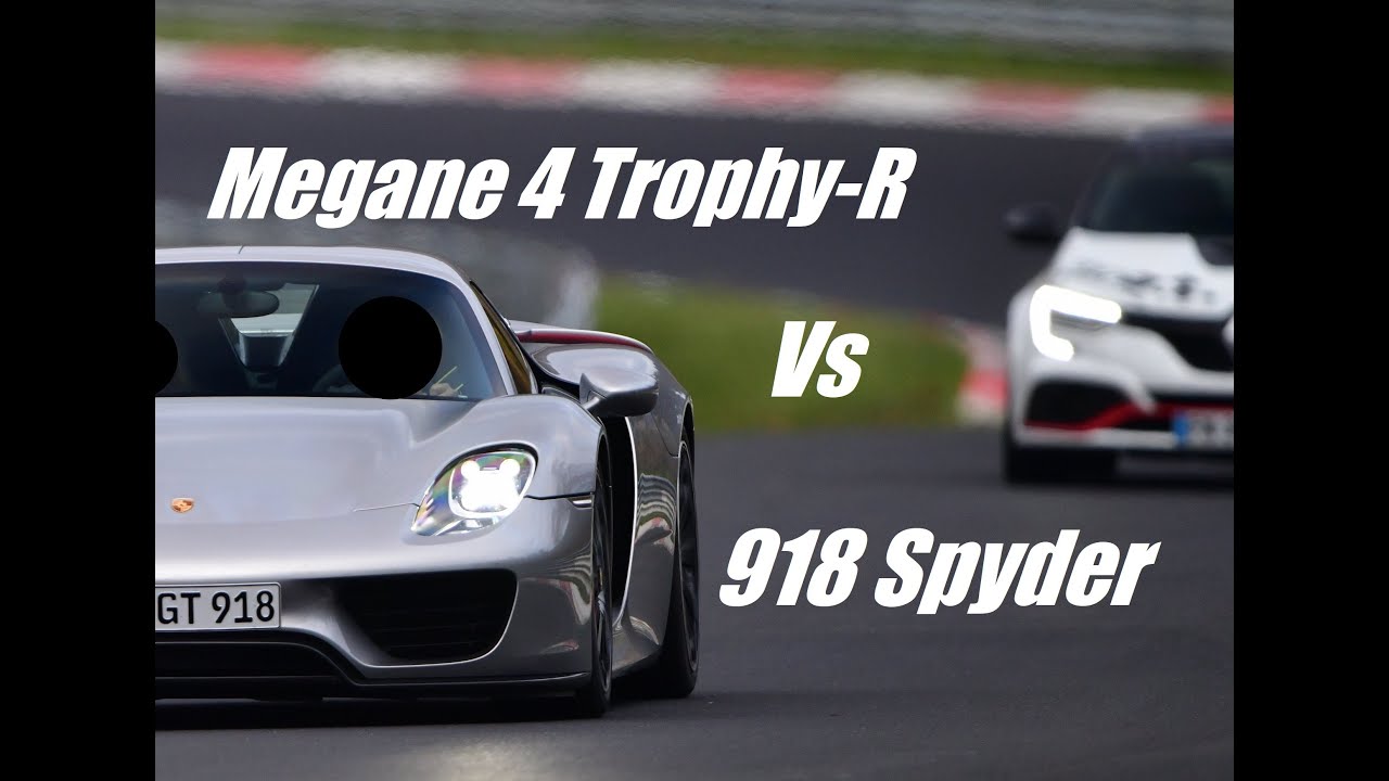 Porsche 918 Spyder Vs Megane 4 RS Trophy R GT Performance Nurburgring Lap Nordschleife