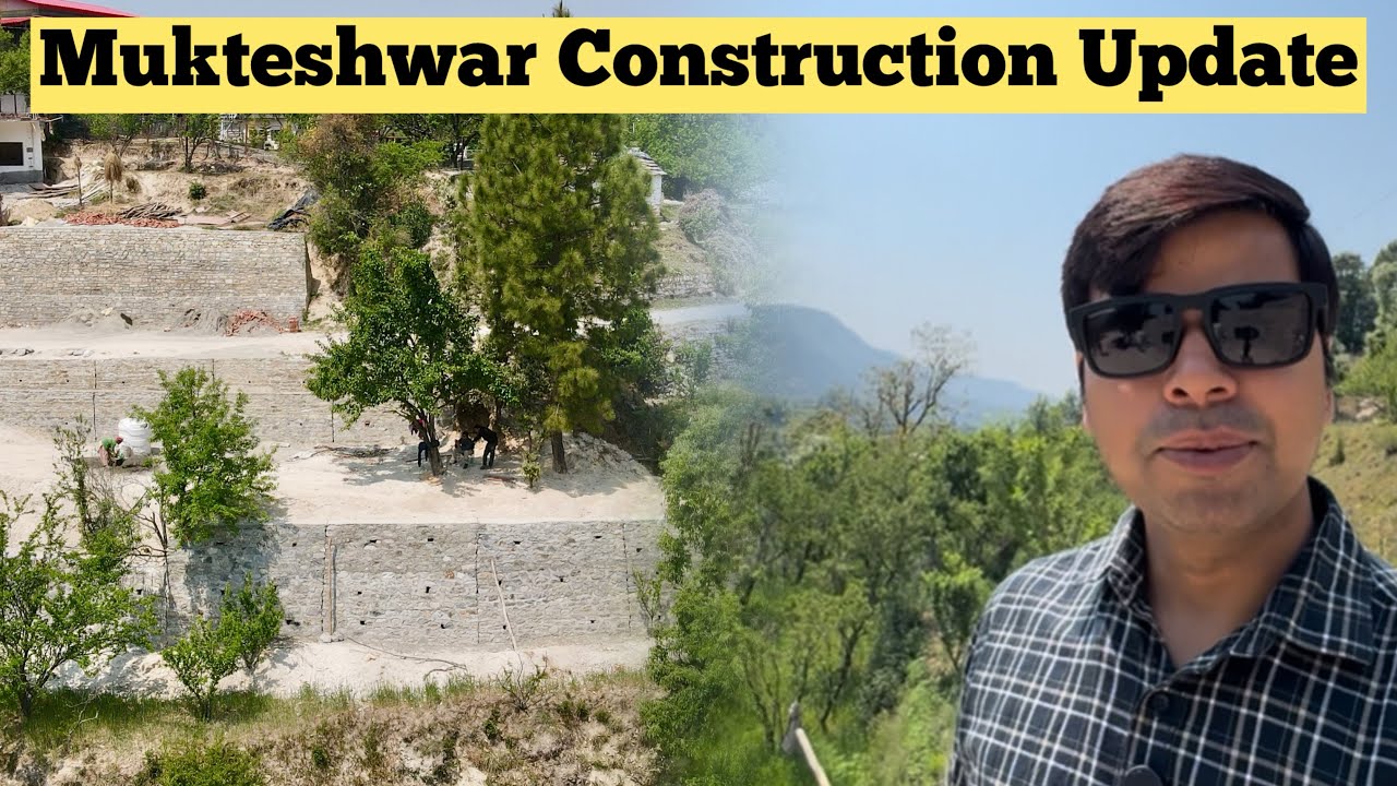 मुक्तेश्वर की जमीन की construction work update #uttarakhand