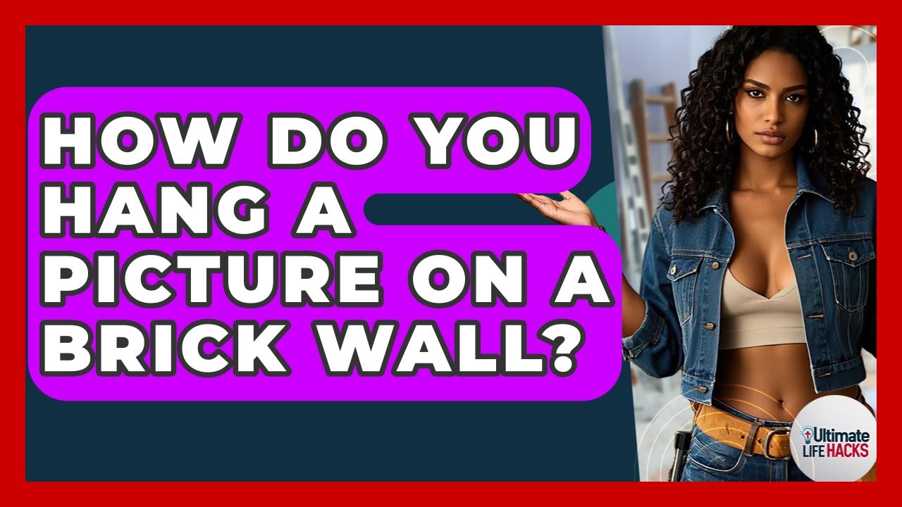 How Do You Hang A Picture On A Brick Wall? - Ultimate Life Hacks