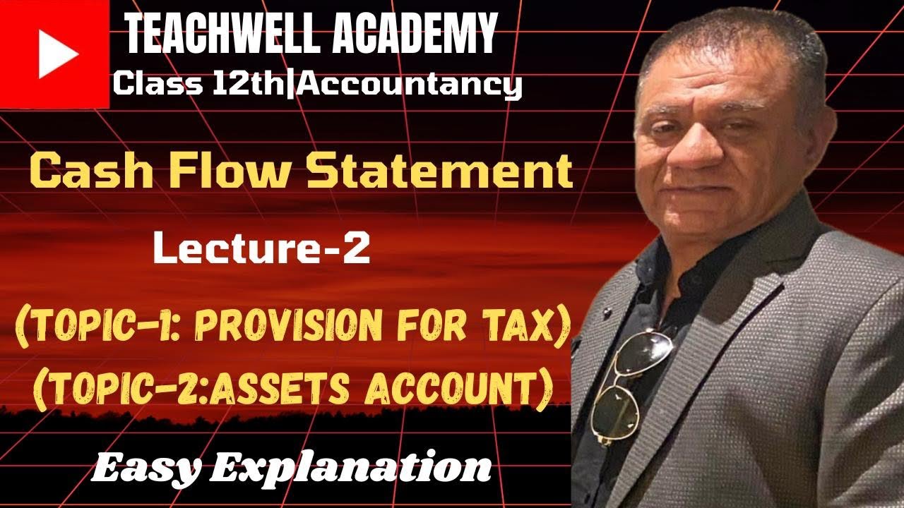 CASH FLOW STATEMENT| LECTURE-2|PROVISION FOR TAX & ASSETS ACCOUNT| CLASS-12th| ACCOUNTANCY