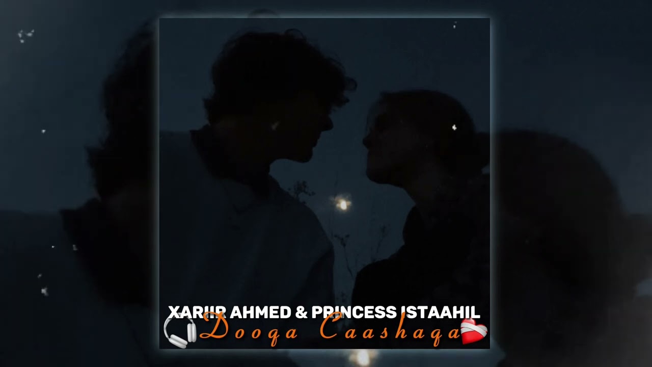 XIRIIR AHMED FT PRINCESS ISTAAHIL - DOOQA CAASHAQA [ SPEED UP ]