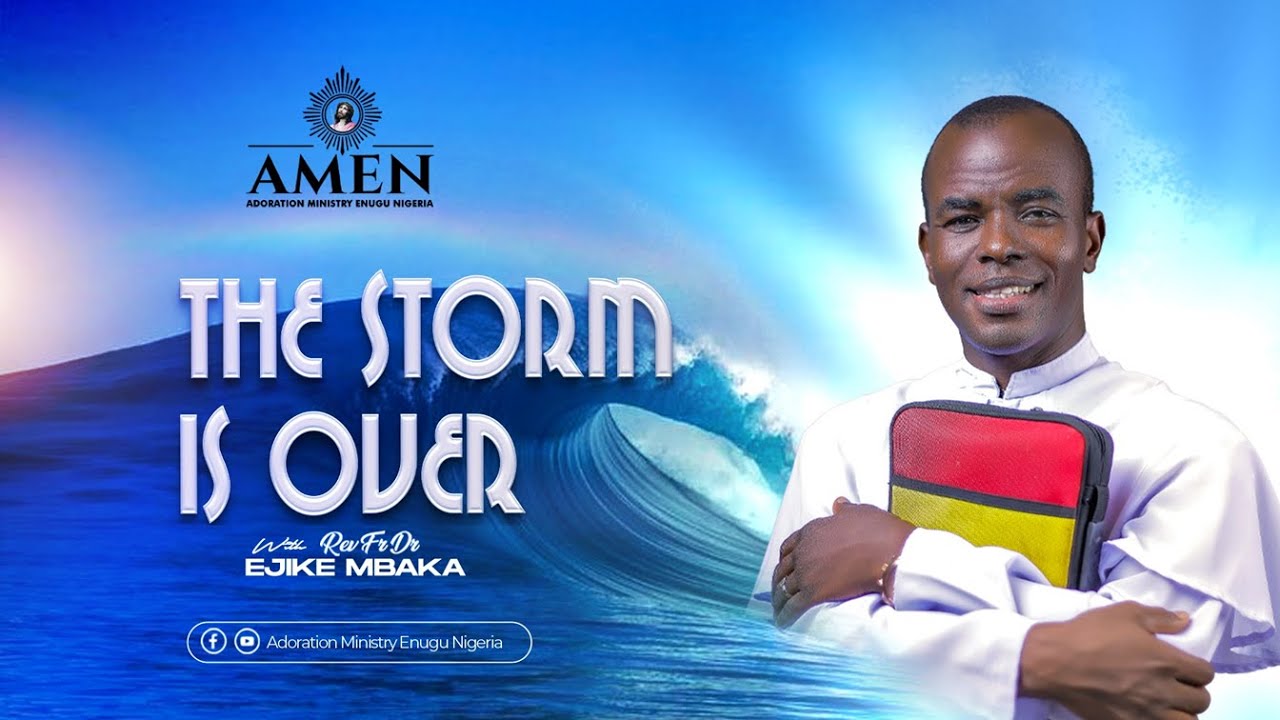 THE STORM IS OVER WITH REV FR EJIKE MBAKA || 23-06-2024